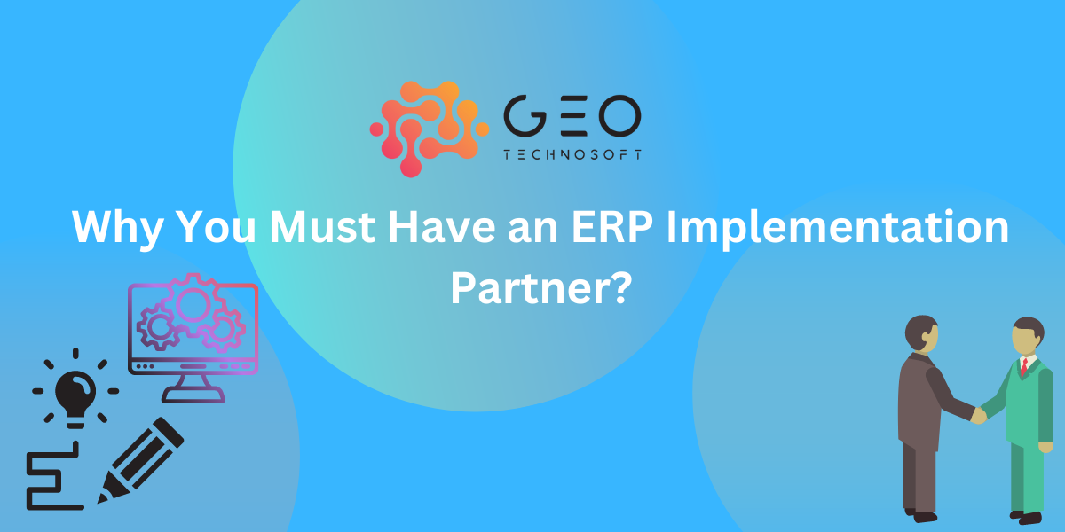 Why You Must Have Your ERP Implementation Partner | GeoTechnoSoft